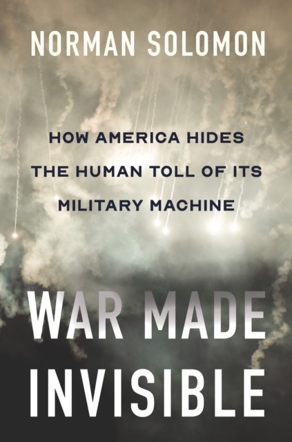 War Made Invisible by Norman Solomon (Hardback Book)