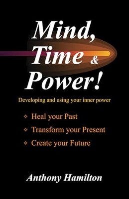 Mind, Time and Power!: How to use the hidden power of your mind to heal you p...