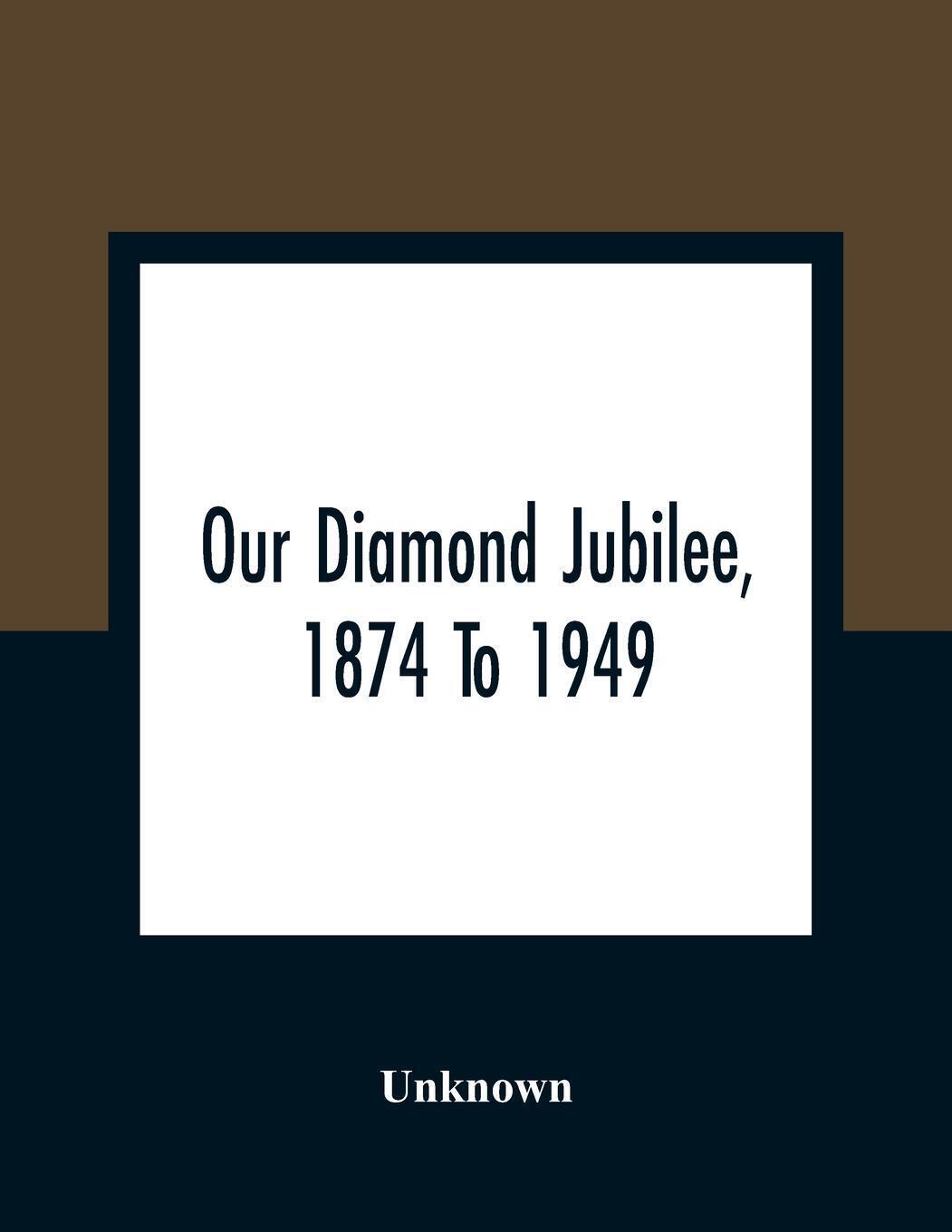 Unknown | Our Diamond Jubilee, 1874 To 1949 | Taschenbuch | Englisch