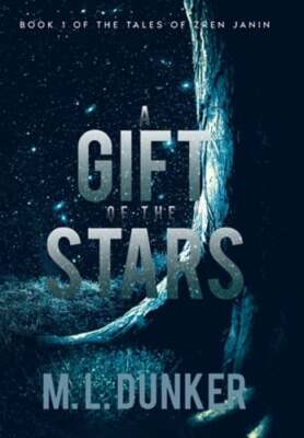 A Gift of the Stars: Book 1 of The Tales of Zren Janin by M L Dunker: New