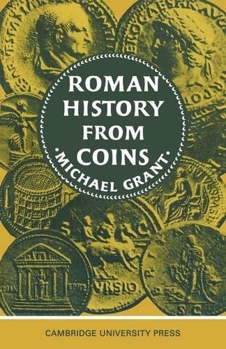 Roman History from Coins Some uses of the Imperial Coinage to the Historian