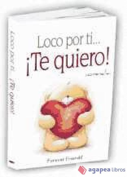 Loco por ti-- ¡te quiero!. NUEVO. ENVÍO URGENTE (Librería Agapea)