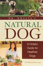 Dr. Khalsa's Natural Dog: A Holistic Guide for Healthier Dogs by Deva Khalsa