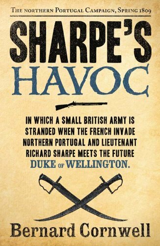 Sharpe's Havoc: The Northern Portugal Campaign, Spring 1809 (The Sharpe Series,