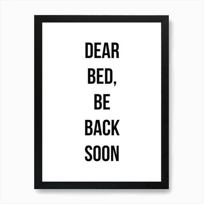 Dear Bed Be Back Soon Art Print Framed Wall Art Poster Canvas Print Picture