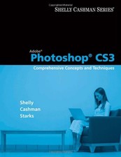 ADOBE PHOTOSHOP CS3: COMPREHENSIVE CONCEPTS AND TECHNIQUES By Gary B. Shelly