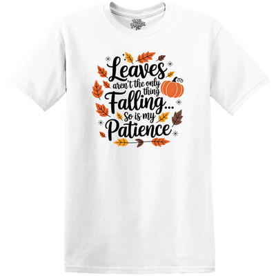 Fall T-Shirt ''Leaves Aren't The Only Thing Falling...'' Choose Your Size & Color