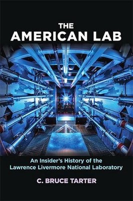 The American Lab: An Insider's History of the Lawrence Livermore National Labora