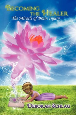 Becoming the Healer The Miracle of Brain Injury Deborah L. Schlag Taschenbuch