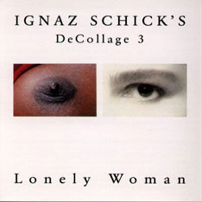 CD IGNAZ SCHICK'S DeCOLLAGE 3 - LONELY WOMAN * DAVID RECORDS 1997 GERMANY * NEU