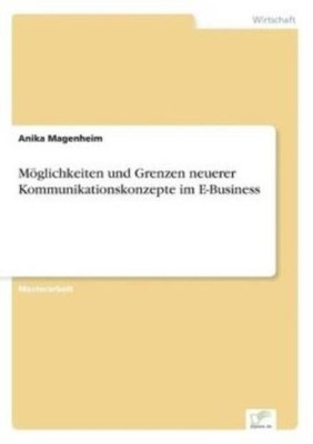 M?Glichkeiten Und Grenzen Neuerer Kommunikationskonzepte Im E-Business