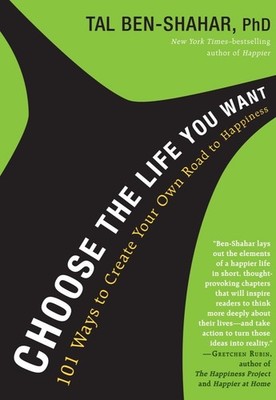 Choose the Life You Want: 101 Ways to Create Your Own Road to Happiness - ha...