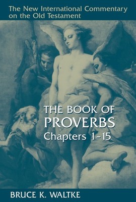 The Book Of Proverbs: Chapters 1-15. (New International Commentary on the Ol...