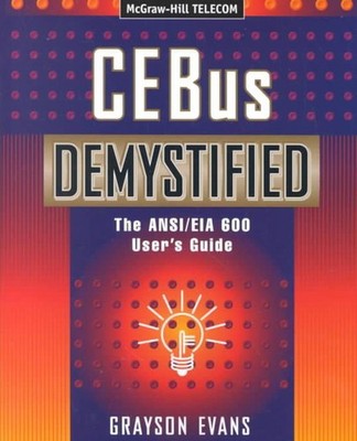 Cebus Demystified: The ANSI/Eia 600 User's Guide: The ANSI/Eia User's Guide by G