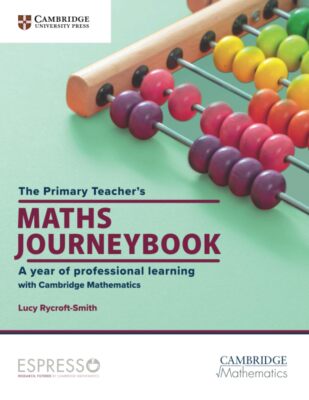 The Primary Teacher's Maths Journeybook : A Year of Professional Learning: A Yea