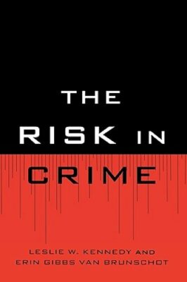 The Risk in Crime by Leslie W Kennedy: New