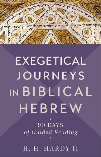 Exegetical Journeys in Biblical Hebrew by H. H.,II Hardy - 9781540965097