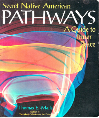 Secret Native American Pathways: A Guide to Inner Peace 1990 Thomas E. Mails PB