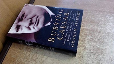 Burying Caesar: Churchill, Chamberl..., Stewart, Dr Gra