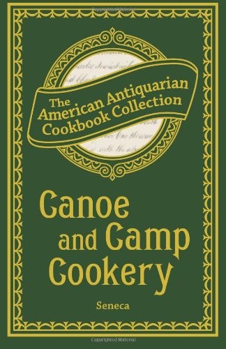 CANOE AND CAMP COOKERY: A PRACTICAL COOK BOOK FOR By Seneca **BRAND NEW** - Picture 1 of 1