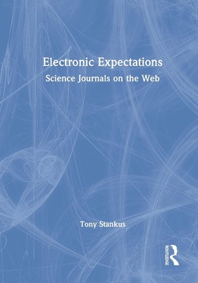 Electronic Expectations: Science Journals on the Web by Tony Stankus (English) H