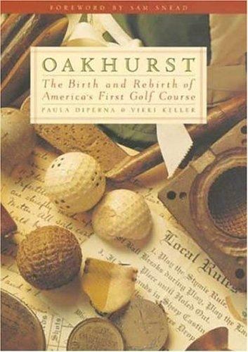 Oakhurst: The Birth and Rebirth of America's First Golf Course by 