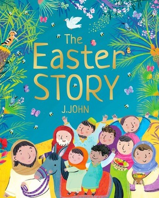 The Easter Story (Theology for Little People) by John, J. 1912326000