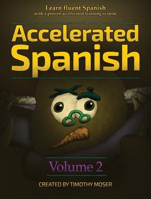 Accelerated Spanish Volume 2: Learn fluent Spanish with a proven accelerated...