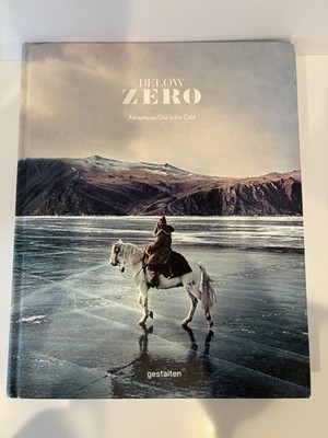 Below Zero: Adventures Out in the Cold by Die Gestalten Verlag (2017: Hardcover)