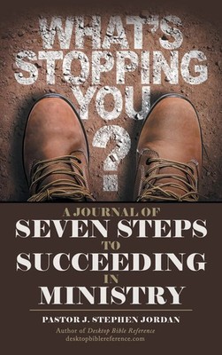 Pastor J. Stephen Jordan | A Journal of Seven Steps to Succeeding in Ministry