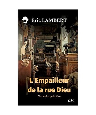 L'Empailleur de la rue Dieu, Eric Lambert