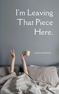 Larrisa Epperson | I'm Leaving That Piece Here. | Taschenbuch | Englisch (2025)