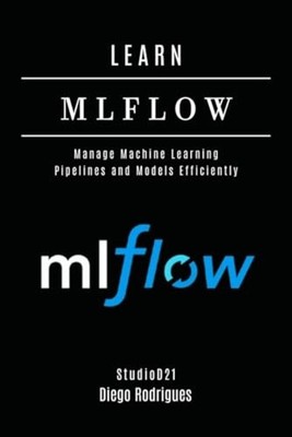 Learn Mlflow Manage Machine Learning Pipelines and Mode - paperback NEW DIEGO. R
