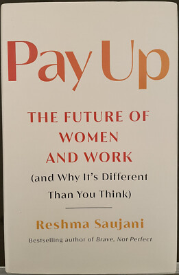 Pay Up: The Future of Women and Work, by Reshma Saujani (Hardcover 2022 1st Pr.)
