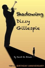 Shadowing Dizzy Gillespie: 100th Birthday Anniversary (B&W Edition) by Brown, D