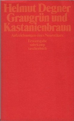 Graugrün und kastanienbraun : Aufzeichn. e. Neurotikers. Helmut Degner / Suhrkam
