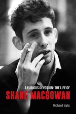 A Furious Devotion: The Life of Shane MacGowan by Richard Balls Paperback Book