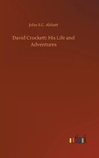 David Crockett: His Life and Adventures by John Abbott Hardcover Book