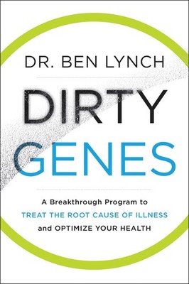 Dirty Genes: A Breakthrough Program to Treat the Root Cause of Illness and O...