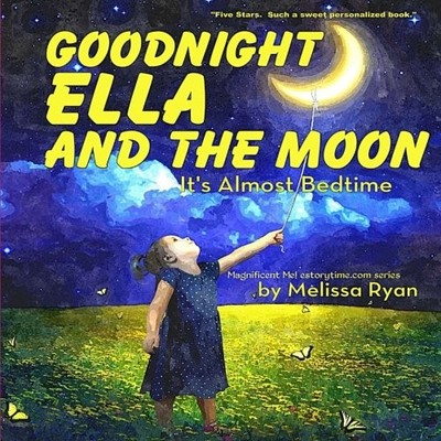 GOODNIGHT ELLA AND THE MOON, IT'S ALMOST BEDTIME: By Melissa Ryan **BRAND NEW**