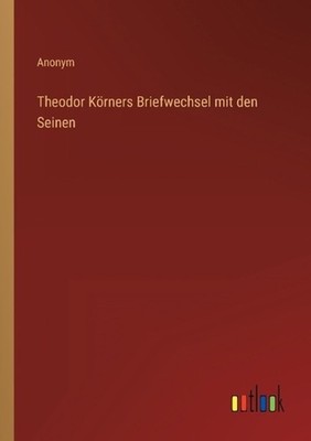 Theodor Krners Briefwechsel mit den Seinen by Anonym (German) Paperback Book