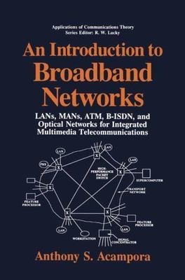 An Introduction to Broadband Networks: LANs, MANs, ATM, B-ISDN, and Optical Net