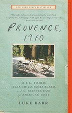 Provence, 1970: M.F.K. Fisher, Julia Child, James Beard, and the Reinvention...