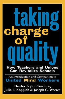 TAKING CHARGE OF QUALITY: HOW TEACHERS AND UNIONS CAN By Charles Taylor Kerchner