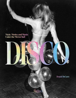Disco | Music, Movies, and Mania Under the Mirror Ball | Frank Decaro | Englisch