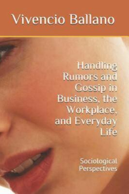 Handling Rumors and Gossip in Business, the Workplace, and Everyday Life:...