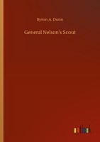 General Nelson's Scout Byron A. Dunn