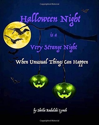 HALLOWEEN NIGHT IS A VERY STRANGE NIGHT WHEN UNUSUAL By Sheila Radulski Lynch