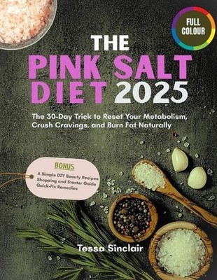 The Pink Salt Diet 2025: The 30-Day Trick to Reset Your Metabolism, Crush Cravin