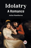 Idolatry A Romance | Julian Hawthorne | Taschenbuch | Englisch | 2024